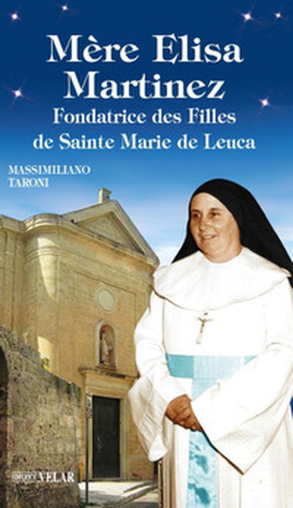 Mère Elisa Martinez. Fondatrice des Filles de Sainte Marie de Leuca - Librerie.coop Mère Elisa Martinez. Fondatrice des Filles de Sainte Marie de Leuca - Librerie.coop
