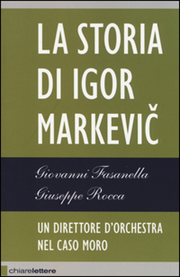 Il direttore d'orchestra del caso Moro. La storia di Igor Markevic - Librerie.coop Il direttore d'orchestra del caso Moro. La storia di Igor Markevic - Librerie.coop