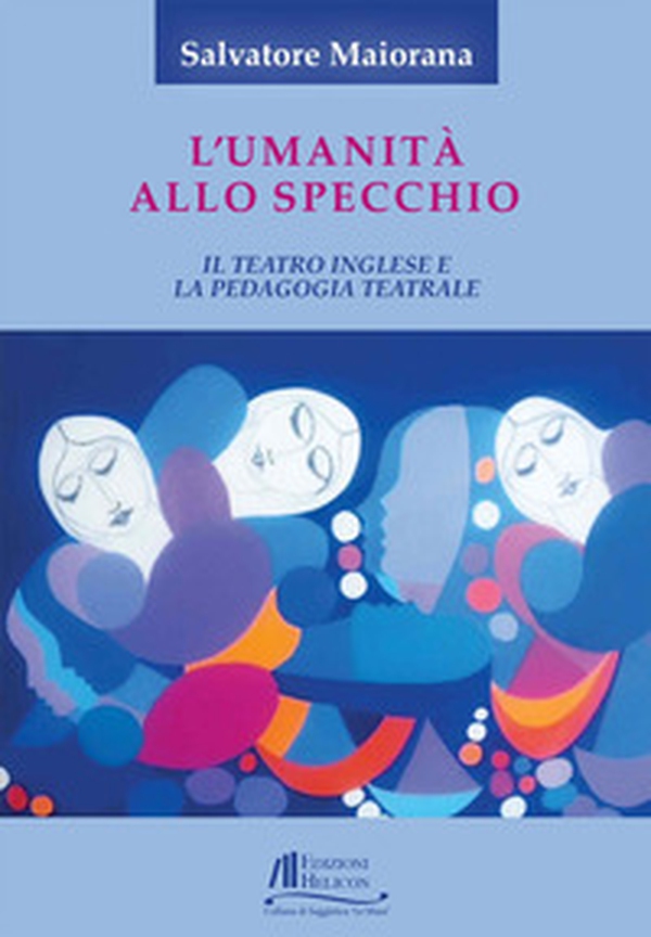L'umanità allo specchio. Il teatro inglese e la pedagogia teatrale - Librerie.coop