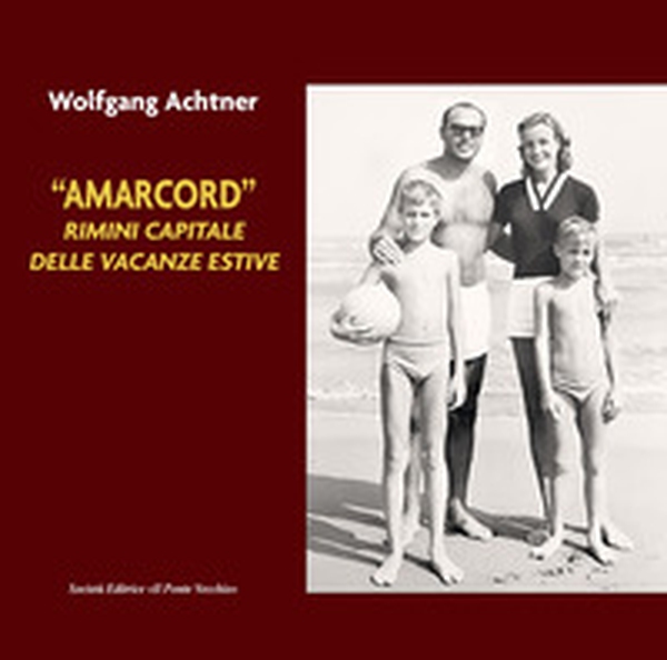 «Amarcord». Rimini capitale delle vacanze estive - Librerie.coop «Amarcord». Rimini capitale delle vacanze estive - Librerie.coop