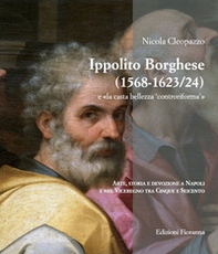 Ippolito Borghese (1568-1623/24) e «la casta bellezza controriforma». Arte, storia e devozione a Napoli e nel Viceregno tra Cinque e Seicento - Librerie.coop