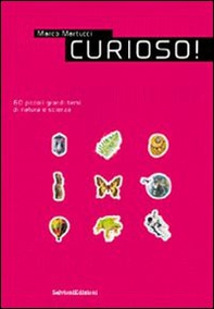 Curioso! 60 piccoli grandi temi di natura e scienza - Vol. 1 - Librerie.coop