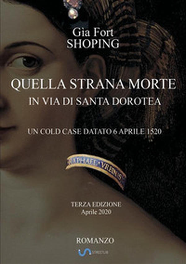 Quella strana morte in via di Santa Dorotea. Un cold case datato 6 aprile 1520 - Librerie.coop Quella strana morte in via di Santa Dorotea. Un cold case datato 6 aprile 1520 - Librerie.coop