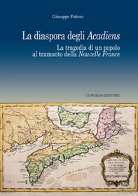 La diaspora degli Acadiens. La tragedia di un popolo al tramonto della Nuovelle France - Librerie.coop La diaspora degli Acadiens. La tragedia di un popolo al tramonto della Nuovelle France - Librerie.coop
