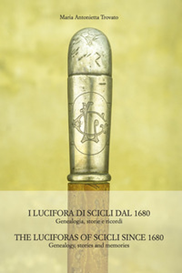 I Lucifora di Scicli dal 1680. Genealogia, storie, ricordi. Ediz. italiana e inglese - Librerie.coop