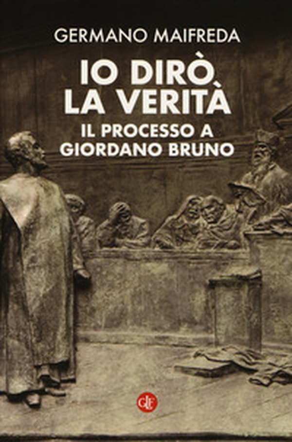Io dirò la verità. Il processo a Giordano Bruno - Librerie.coop Io dirò la verità. Il processo a Giordano Bruno - Librerie.coop