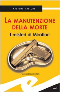 La manutenzione della morte. I misteri di Mirafiori - Librerie.coop