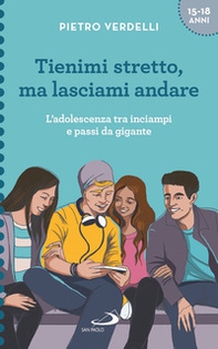 Tienimi stretto, ma lasciami andare. L'adolescenza tra inciampi e passi da gigante - Librerie.coop Tienimi stretto, ma lasciami andare. L'adolescenza tra inciampi e passi da gigante - Librerie.coop