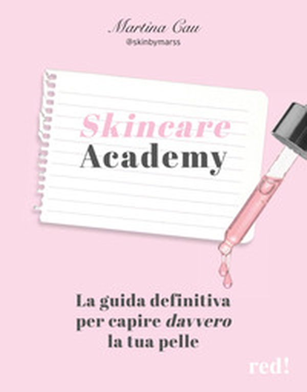 Skincare Academy. La guida definitiva per capire davvero la tua pelle - Librerie.coop