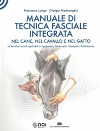 Manuale di tecnica fasciale integrata nel cane, nel cavallo e nel gatto. Le tecniche fasciali applicabili in agopuntura, fisioterapia, osteopatia, riabilitazione - Librerie.coop