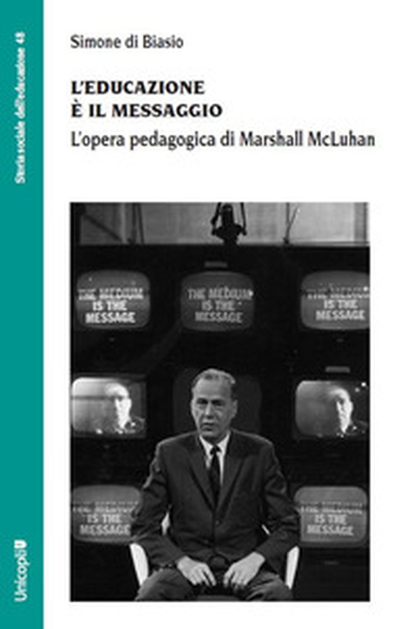 L'educazione è il messaggio. L'opera pedagogica di Marshall McLuhan - Librerie.coop L'educazione è il messaggio. L'opera pedagogica di Marshall McLuhan - Librerie.coop
