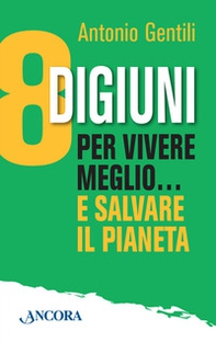 8 digiuni per vivere meglio... e salvare il pianeta - Librerie.coop