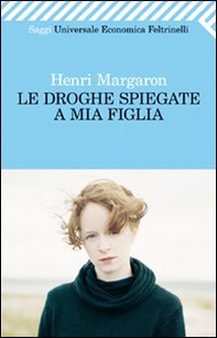 Le droghe spiegate a mia figlia - Librerie.coop Le droghe spiegate a mia figlia - Librerie.coop