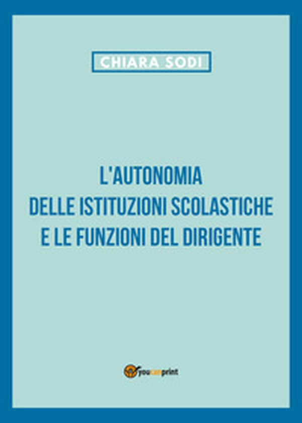 L'autonomia delle istituzioni scolastiche e le funzioni del dirigente - Librerie.coop L'autonomia delle istituzioni scolastiche e le funzioni del dirigente - Librerie.coop