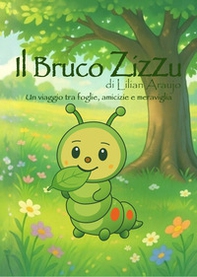 Il bruco Zizzu. Un viaggio tra foglie, amicizie e meraviglia - Librerie.coop