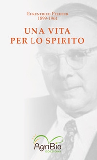 Una vita per lo spirito. Ehrenfried Pfeiffer 1899-1961 - Librerie.coop Una vita per lo spirito. Ehrenfried Pfeiffer 1899-1961 - Librerie.coop