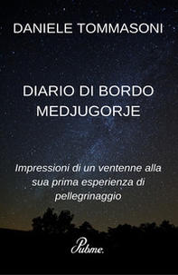 Diario di bordo Medjugorje. Impressioni di un ventenne alla sua prima esperienza di pellegrinaggio - Librerie.coop Diario di bordo Medjugorje. Impressioni di un ventenne alla sua prima esperienza di pellegrinaggio - Librerie.coop