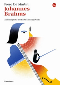 Johannes Brahms. Autobiografia dell'artista da giovane - Librerie.coop