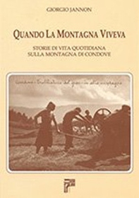 Quando la montagna viveva. Storie di vita quotidiana sulla montagna di Condove - Librerie.coop