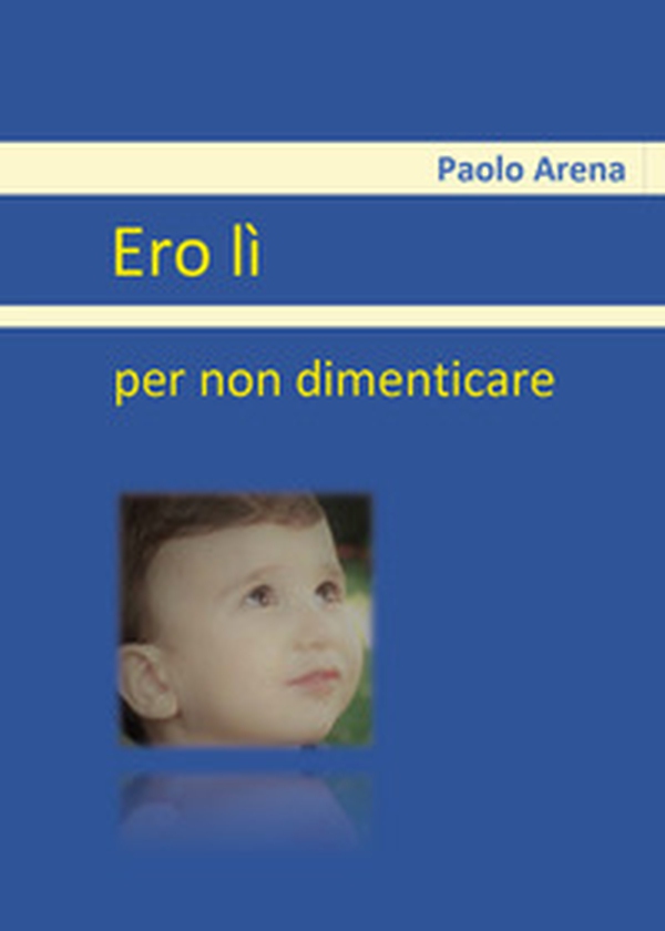 Ero lì. Per non dimenticare - Librerie.coop Ero lì. Per non dimenticare - Librerie.coop