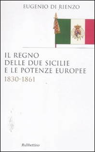 Il Regno delle Due Sicilie e le potenze europee. 1830-1861 - Librerie.coop