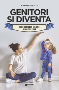 Genitori si diventa. Come crescere insieme ai nostri figli - Librerie.coop Genitori si diventa. Come crescere insieme ai nostri figli - Librerie.coop
