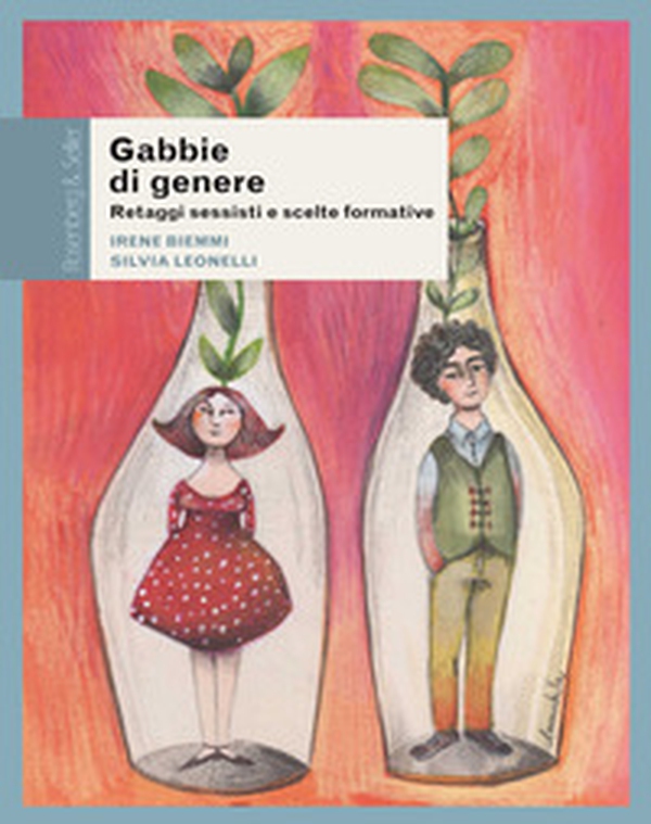 Gabbie di genere. Retaggi sessisti e scelte formative - Librerie.coop Gabbie di genere. Retaggi sessisti e scelte formative - Librerie.coop