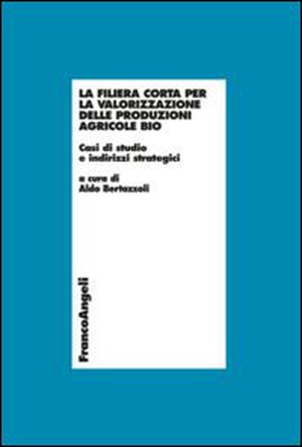 La filiera corta per la valorizzazione delle produzioni agricole bio. Casi di studio e indirizzi strategici - Librerie.coop La filiera corta per la valorizzazione delle produzioni agricole bio. Casi di studio e indirizzi strategici - Librerie.coop