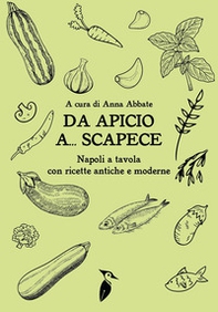 Da Apicio a... Scapece. Napoli a tavola con ricette antiche e moderne - Librerie.coop