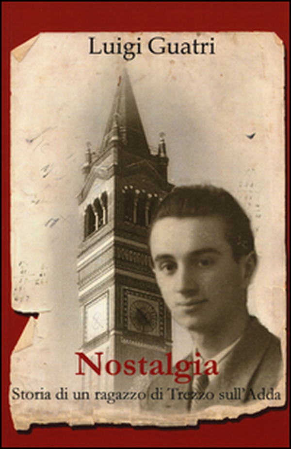 Nostalgia. Storia di un ragazzo di Trezzo sull'Adda - Librerie.coop Nostalgia. Storia di un ragazzo di Trezzo sull'Adda - Librerie.coop