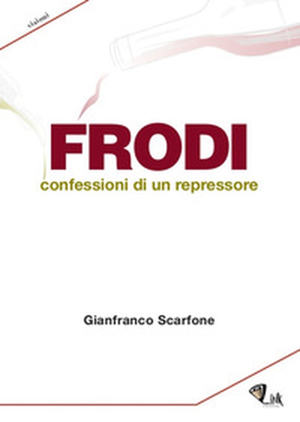 Frodi. Confessioni di un repressore - Librerie.coop Frodi. Confessioni di un repressore - Librerie.coop