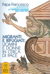 Migranti e rifugiati: uomini e donne in cerca di pace. Messaggio per la celebrazione della 51ª Giornata mondiale della pace 2018 - Librerie.coop