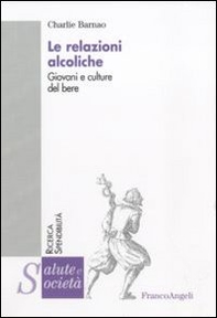 Le relazioni alcoliche. Giovani e culture del bere - Librerie.coop Le relazioni alcoliche. Giovani e culture del bere - Librerie.coop