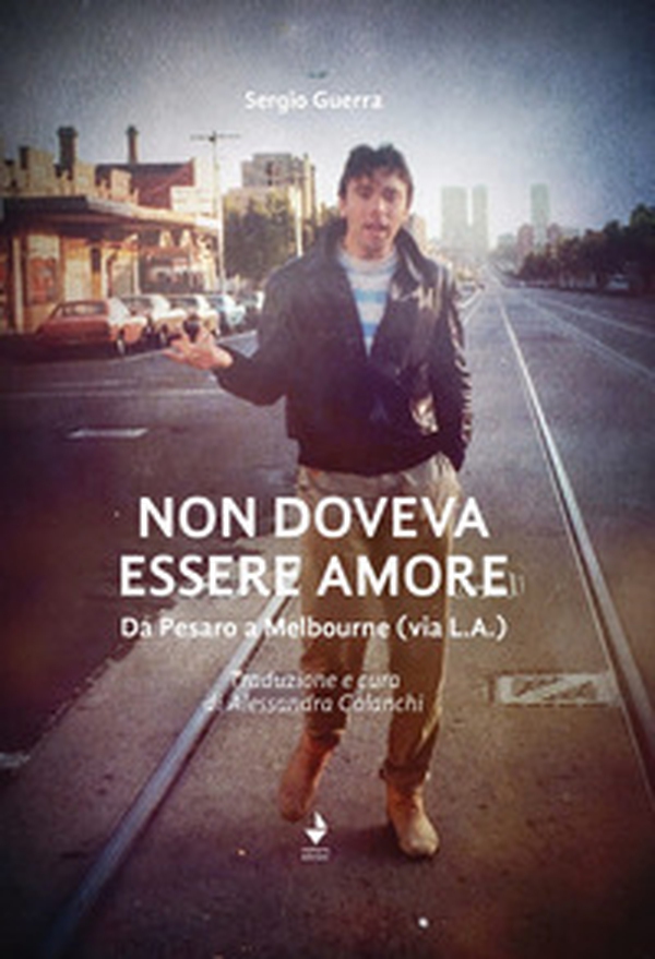 Non doveva essere amore. Da Pesaro a Melbourne (via L.A.). Ediz. italiana e inglese - Librerie.coop Non doveva essere amore. Da Pesaro a Melbourne (via L.A.). Ediz. italiana e inglese - Librerie.coop
