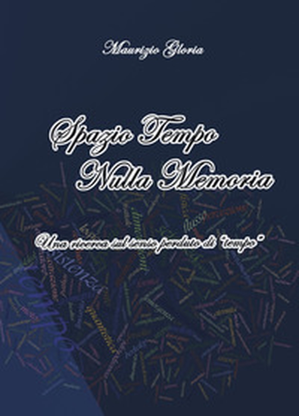 Spazio tempo nulla memoria. Una ricerca sul senso perduto di «tempo» - Librerie.coop Spazio tempo nulla memoria. Una ricerca sul senso perduto di «tempo» - Librerie.coop