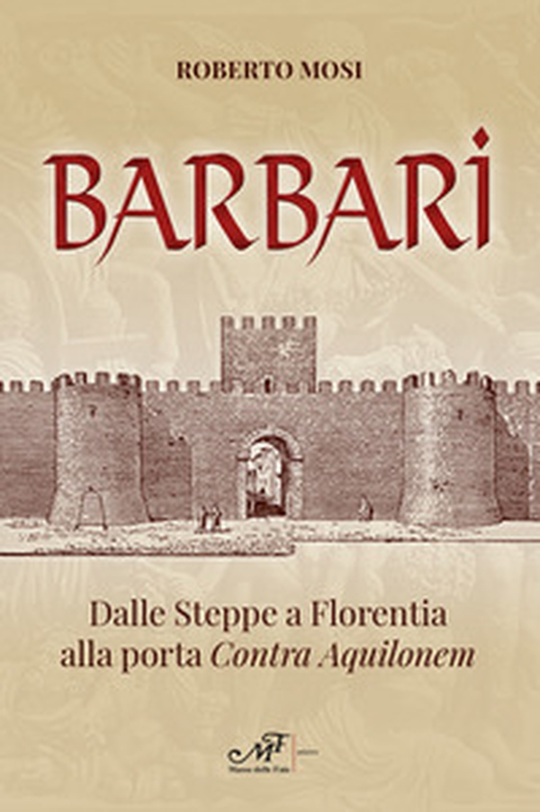 Barbari. Dalle steppe a Florentia alla porta Contra Aquilonem - Librerie.coop Barbari. Dalle steppe a Florentia alla porta Contra Aquilonem - Librerie.coop