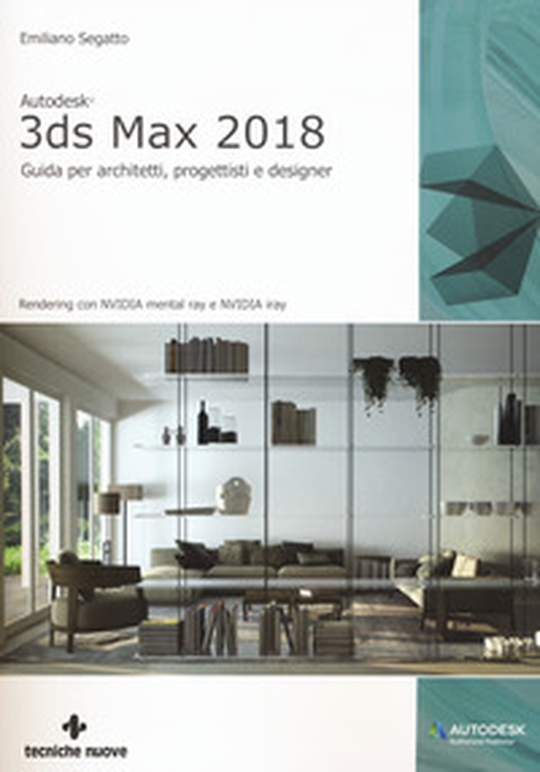 Autodesk 3DS Max 2018. Guida per architetti, progettisti e designer - Librerie.coop Autodesk 3DS Max 2018. Guida per architetti, progettisti e designer - Librerie.coop