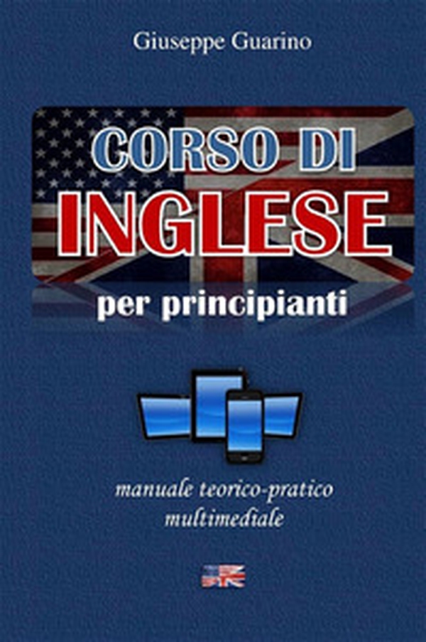 Corso di inglese per principianti. Manuale teorico-pratico multimediale - Librerie.coop Corso di inglese per principianti. Manuale teorico-pratico multimediale - Librerie.coop
