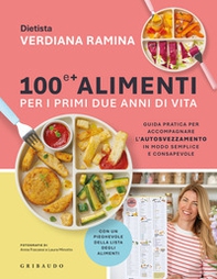 100 e + alimenti per i primi due anni di vita. Guida pratica per accompagnare l'autosvezzamento in modo semplice e consapevole - Librerie.coop