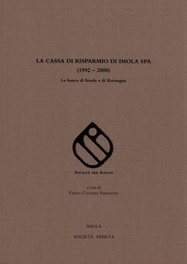 La cassa di risparmio di Imola S.P.A. (1992-2000). La banca di Imola e di Romagna - Librerie.coop