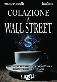 Colazione a Wall Street. Scopri i segreti della finanza e libera. Il potere del tuo denaro - Librerie.coop