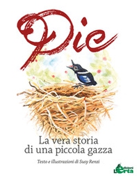 Pie. La vera storia di una piccola gazza - Librerie.coop Pie. La vera storia di una piccola gazza - Librerie.coop