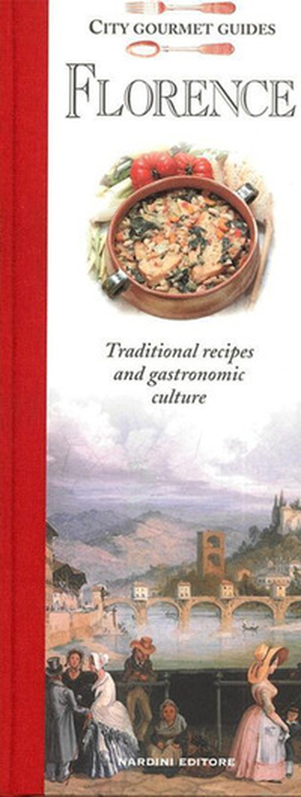 Florence. Traditional recipes and gastronomic culture - Librerie.coop Florence. Traditional recipes and gastronomic culture - Librerie.coop