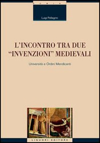 L'incontro tra due «invenzioni» medievali: università e ordini mendicanti - Librerie.coop L'incontro tra due «invenzioni» medievali: università e ordini mendicanti - Librerie.coop