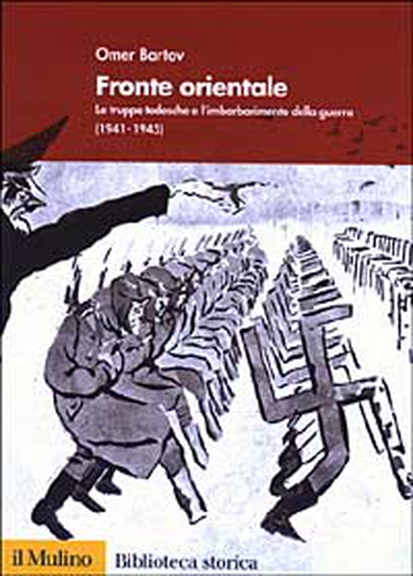 Fronte orientale. Le truppe tedesche e l'imbarbarimento della guerra (1941-1945) - Librerie.coop Fronte orientale. Le truppe tedesche e l'imbarbarimento della guerra (1941-1945) - Librerie.coop