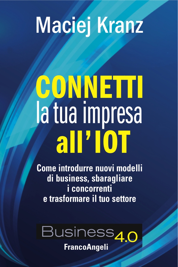 Connetti la tua impresa all'IOT - Librerie.coop Connetti la tua impresa all'IOT - Librerie.coop