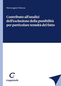 Contributo all'analisi dell'esclusione della punibilità per particolare tenuità del fatto - Librerie.coop Contributo all'analisi dell'esclusione della punibilità per particolare tenuità del fatto - Librerie.coop