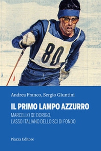 Il primo lampo azzurro. Marcello De Dorigo, l'asso italiano dello sci di fondo - Librerie.coop