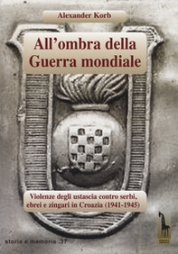 All'ombra della guerra mondiale. Violenze degli ustascia in Croazia contro serbi, ebrei e rom (1941-1945) - Librerie.coop