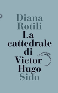 La cattedrale di Victor Hugo. Una passeggiata tra architettura e poesia - Librerie.coop